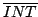 $ \overline{INT} $